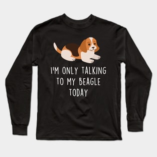 Beagle Only Talking To Long Sleeve T-Shirt